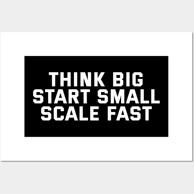 Think Big Start Small Scale Fast Wall Art by Texevod